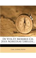 de Vita Et Moribus Ch. Julii Agricolae Libellus...