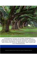 A Reference Guide to Global Warming: A Discussion of Temperature Changes, External Forcings, Feedback, Climate Models, Attributed and Expected Effects, Responses, and Views on the Pheno