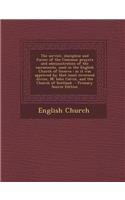 The Service, Discipline and Forme of the Common Prayers and Administration of the Sacraments, Used in the English Church of Geneva: As It Was Approved by That Most Reverend Divine, M. Iohn Calvin, and the Church of Scotland - Primary Source Edition