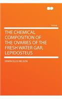 The Chemical Composition of the Ovaries of the Fresh Water Gar, Lepidosteus