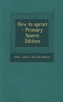 How to Sprint - Primary Source Edition
