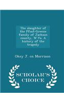 Slaughter of the Pfost-Greene Family of Jackson County, W.Va. a History of the Tragedy - Scholar's Choice Edition