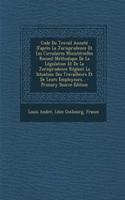 Code Du Travail Annote D'Apres La Jurisprudence Et Les Circulaires Ministerielles Recueil Methodique de La Legislation Et de La Jurisprudence Reglant La Situation Des Travailleurs Et de Leurs Employeurs...
