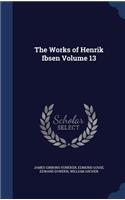 The Works of Henrik Ibsen Volume 13