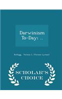 Darwinism To-Day; .. - Scholar's Choice Edition: (English)