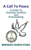 Call To Peace: A Guide to Christian Pacifism and Peacemaking