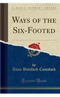 Ways of the Six-Footed (Classic Reprint)