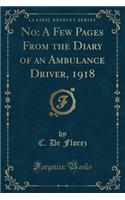 No: A Few Pages from the Diary of an Ambulance Driver, 1918 (Classic Reprint)