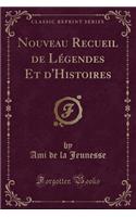 Nouveau Recueil de Légendes Et d'Histoires (Classic Reprint): (French)