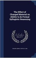 The Effect of Changed Material on Ability to do Formal Syllogistic Reasoning