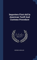 Importers First Aid In American Tariff And Customs Procedure