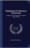 Supplement To Thesaurus Craniorumx: Catalogue Of The Skulls Of The Various Races Of Man