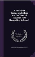 A History of Dartmouth College and the Town of Hanover, New Hampshire, Volume 1