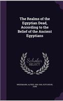 The Realms of the Egyptian Dead, According to the Belief of the Ancient Egyptians