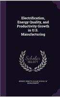 Electrification, Energy Quality, and Productivity Growth in U.S. Manufacturing