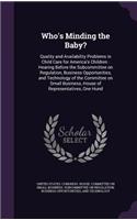 Who's Minding the Baby?: Quality and Availability Problems in Child Care for America's Children: Hearing Before the Subcommittee on Regulation, Business Opportunities, and T