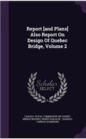 Report [And Plans] Also Report on Design of Quebec Bridge, Volume 2