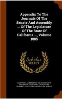 Appendix to the Journals of the Senate and Assembly ... of the Legislature of the State of California ..., Volume 1885