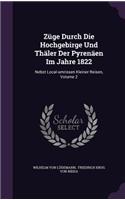 Züge Durch Die Hochgebirge Und Thäler Der Pyrenäen Im Jahre 1822