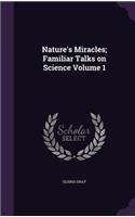 Nature's Miracles; Familiar Talks on Science Volume 1