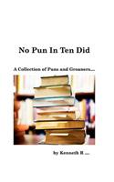 No Pun In Ten Did: A Collection of Puns and Groaners