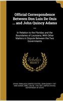 Official Correspondence Between Don Luis De Onis ... and John Quincy Adams ...