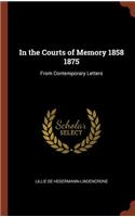 In the Courts of Memory 1858 1875: From Contemporary Letters