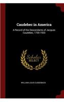 Caudebec in America: A Record of the Descendants of Jacques Caudebec, 1700-1920