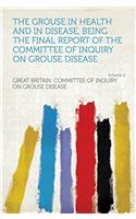 The Grouse in Health and in Disease, Being the Final Report of the Committee of Inquiry on Grouse Disease; Volume 2