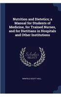 Nutrition and Dietetics; a Manual for Students of Medicine, for Trained Nurses, and for Dietitians in Hospitals and Other Institutions