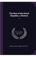 Rise of the Dutch Republic, a History: 3