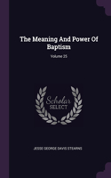 Meaning And Power Of Baptism; Volume 25