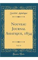 Nouveau Journal Asiatique, 1834, Vol. 13 (Classic Reprint)