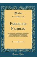 Fables de Florian: Mit Grammatischen, Mythologischen, Geographischen Etc. Erläuterungen, Und Einer Erklärung Der Wörter Und Redensarten, Zur Erleichterung Des Ueberset