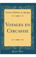 Voyages En Circassie (Classic Reprint)