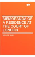 Memoranda of a Residence at the Court of London
