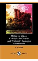 Mediaeval Wales: Chiefly in the Twelfth and Thirteenth Centuries (Illustrated Edition) (Dodo Press)