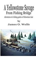 Yellowstone Savage from Fishing Bridge: Adventures of a fishing guide on Yellowstone Lake