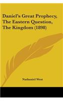 Daniel's Great Prophecy, The Eastern Question, The Kingdom (1898): (English)