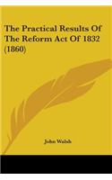 The Practical Results Of The Reform Act Of 1832 (1860): (English)