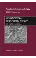 Neoplastic Hematopathology, an Issue of Hematology/Oncology Clinics of North America