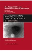 Non-Polypoid (Flat and Depressed) Colorectal Neoplasms, an Issue of Gastrointestinal Endoscopy Clinics