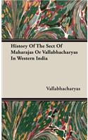 History Of The Sect Of Maharajas Or Vallabhacharyas In Western India