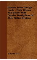 Flowers From Foreign Lands - Their History And Botany With Concise Desriptions Of Their Native Regions: (English)