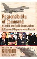 Responsibility of Command - How UN and NATO Commanders Influenced Airpower Over Bosnia