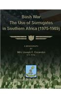 Bush War - The Use of Surrogates in Southern Africa (1975-1989): The Use of Surrogates in Southern Africa (1975-1989)