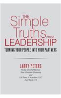 The Simple Truths about Leadership: Turning Your People Into Your Partners: Turning Your People Into Your Partners