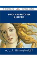 Pistol and Revolver Shooting - The Original Classic Edition