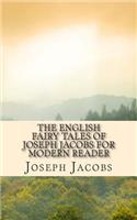 English Fairy Tales of Joseph Jacobs for Modern Reader