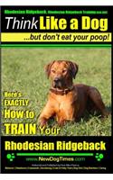 Rhodesian Ridgeback, Rhodesian Ridgeback Training AAA AKC: Think Like a Dog, but Don't Eat Your Poop! - Rhodesian Ridgeback Breed Expert Training -: Here's EXACTLY How To Train Your Rhodesian Ridgeback(Rhodesian Ridgeback, Rhodesian Ridgeback Training AAA Akc:)